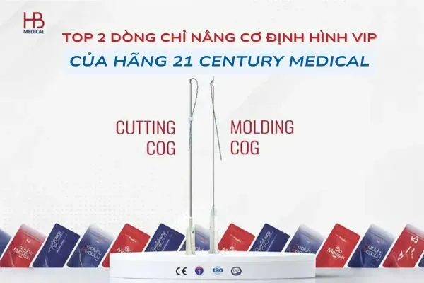 Top 2 dòng chỉ nâng cơ định hình VIP của 21 Century Medical được bác sĩ tin chọn