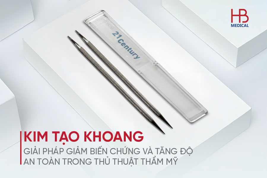 Kim tạo khoang – Giải pháp giảm biến chứng và tăng độ an toàn trong thủ thuật thẩm mỹ