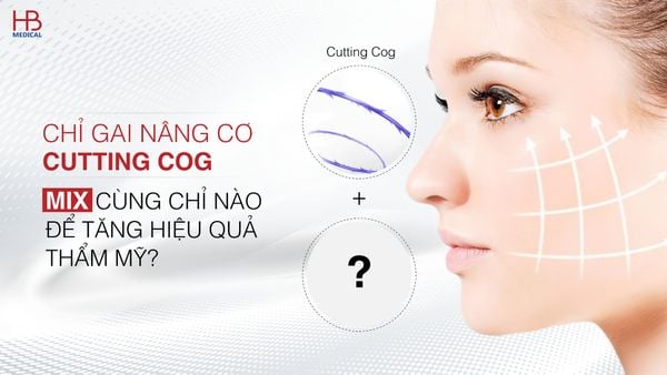 Chỉ gai nâng cơ Cutting Cog 50-110mm mix cùng chỉ nào để tăng hiệu quả thẩm mỹ?