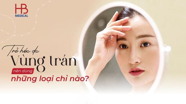Trẻ hóa, xóa nếp nhăn vùng trán nên dùng những loại chỉ nào?